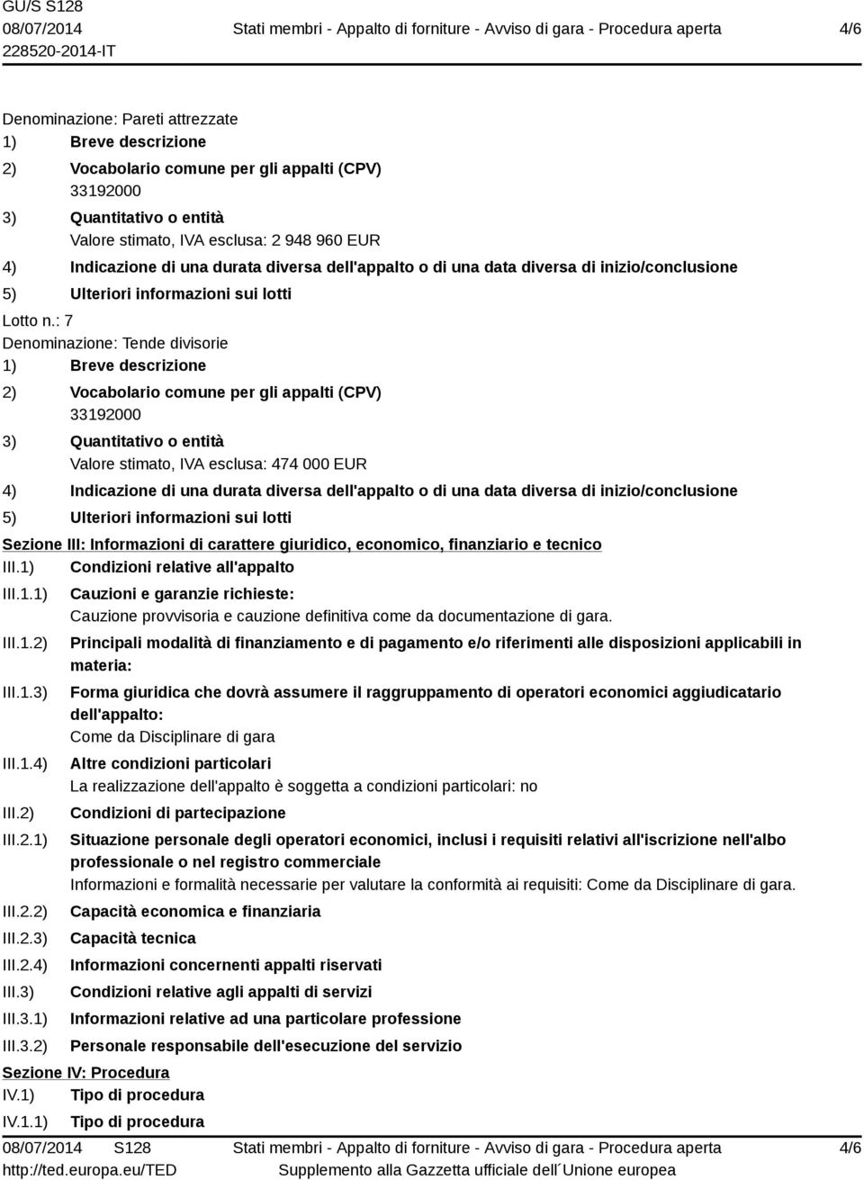 1) Condizioni relative all'appalto III.1.1) III.1.2) III.1.3) III.1.4) III.2) III.2.1) III.2.2) III.2.3) III.2.4) III.3) III.3.1) III.3.2) Cauzioni e garanzie richieste: Cauzione provvisoria e cauzione definitiva come da documentazione di gara.