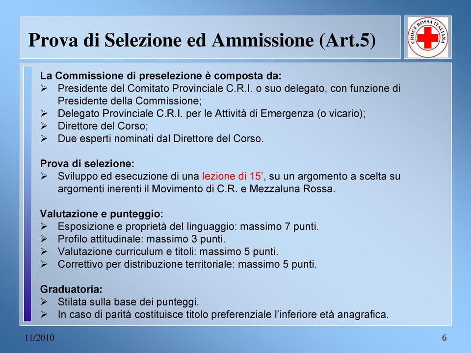 Prova di selezione: Sviluppo ed esecuzione di una lezione di 15, su un argomento a scelta su argomenti inerenti il Movimento di C.R. e Mezzaluna Rossa.