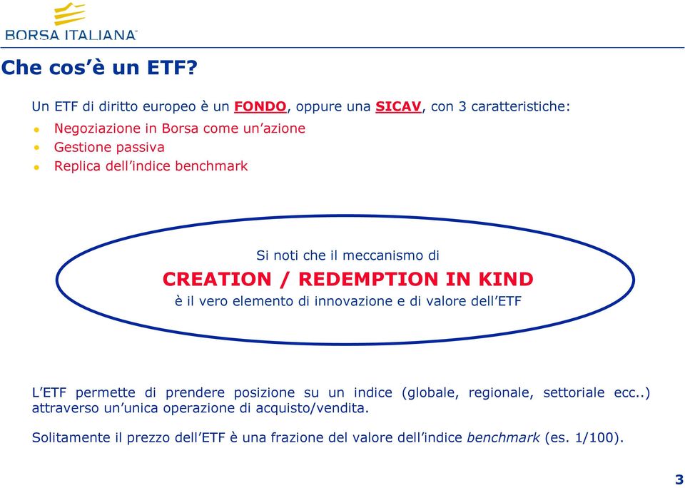 Replica dell indice benchmark Si noti che il meccanismo di CREATION / REDEMPTION IN KIND è il vero elemento di innovazione e di