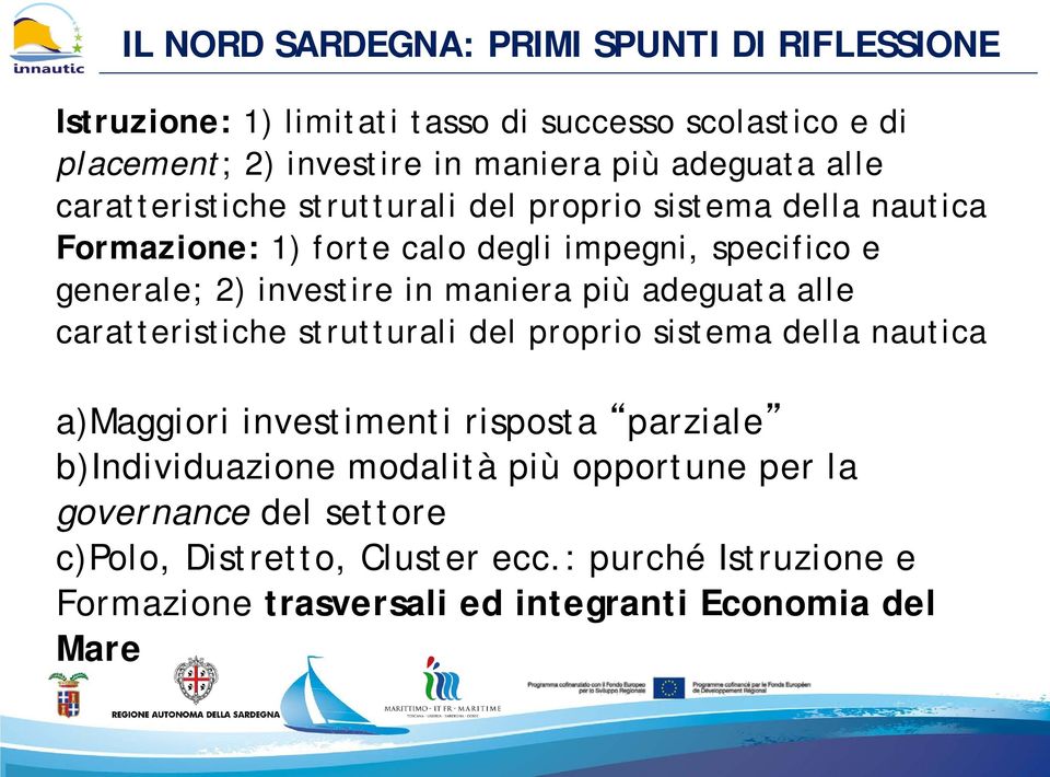 maniera più adeguata alle caratteristiche strutturali del proprio sistema della nautica a)maggiori investimenti risposta parziale b)individuazione