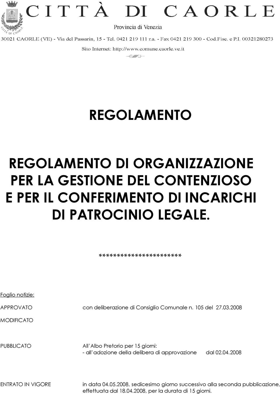 2008 MODIFICATO PUBBLICATO All Albo Pretorio per 15 giorni: - all adozione della delibera di approvazione dal 02.04.