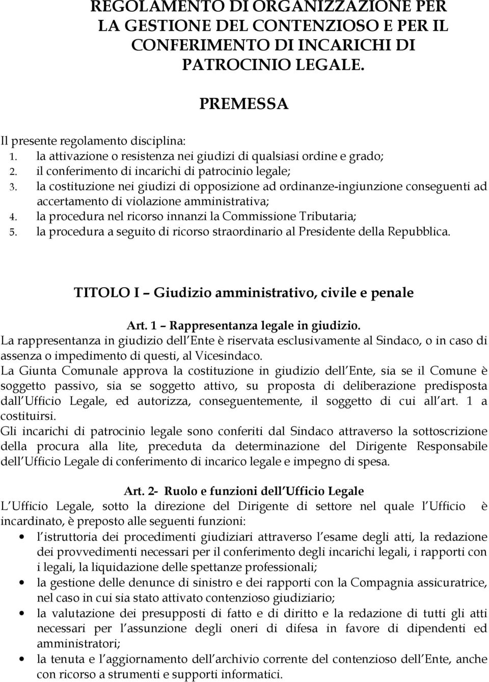 la costituzione nei giudizi di opposizione ad ordinanze-ingiunzione conseguenti ad accertamento di violazione amministrativa; 4. la procedura nel ricorso innanzi la Commissione Tributaria; 5.