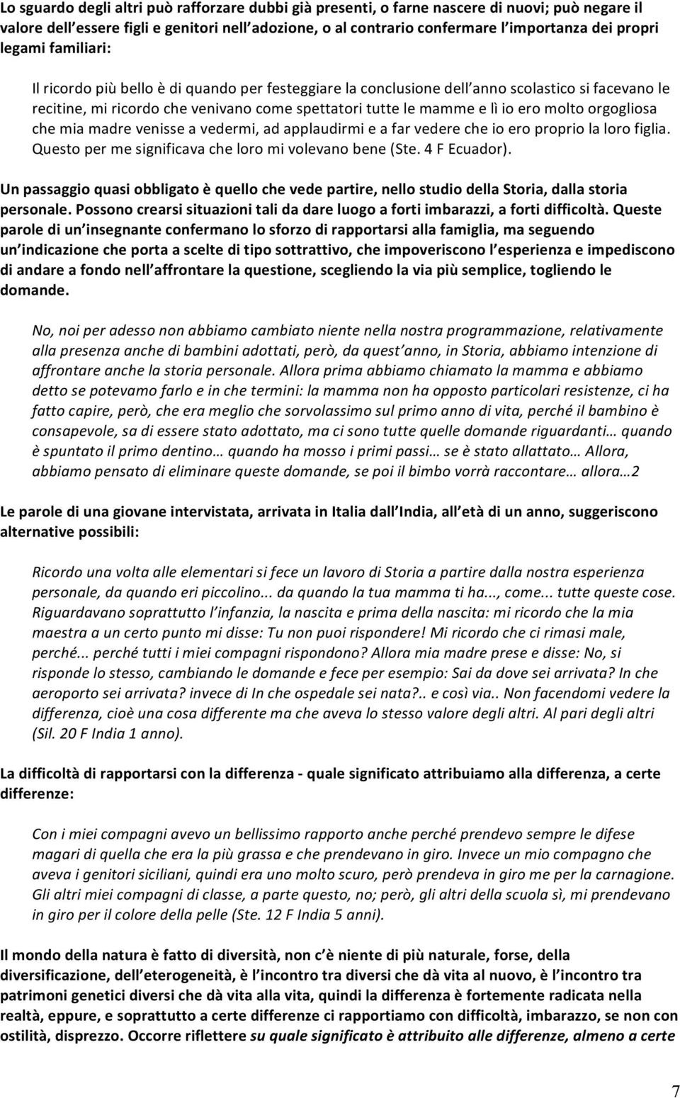 chemiamadrevenisseavedermi,adapplaudirmieafarvederecheioeropropriolalorofiglia. Questopermesignificavacheloromivolevanobene(Ste.4FEcuador).