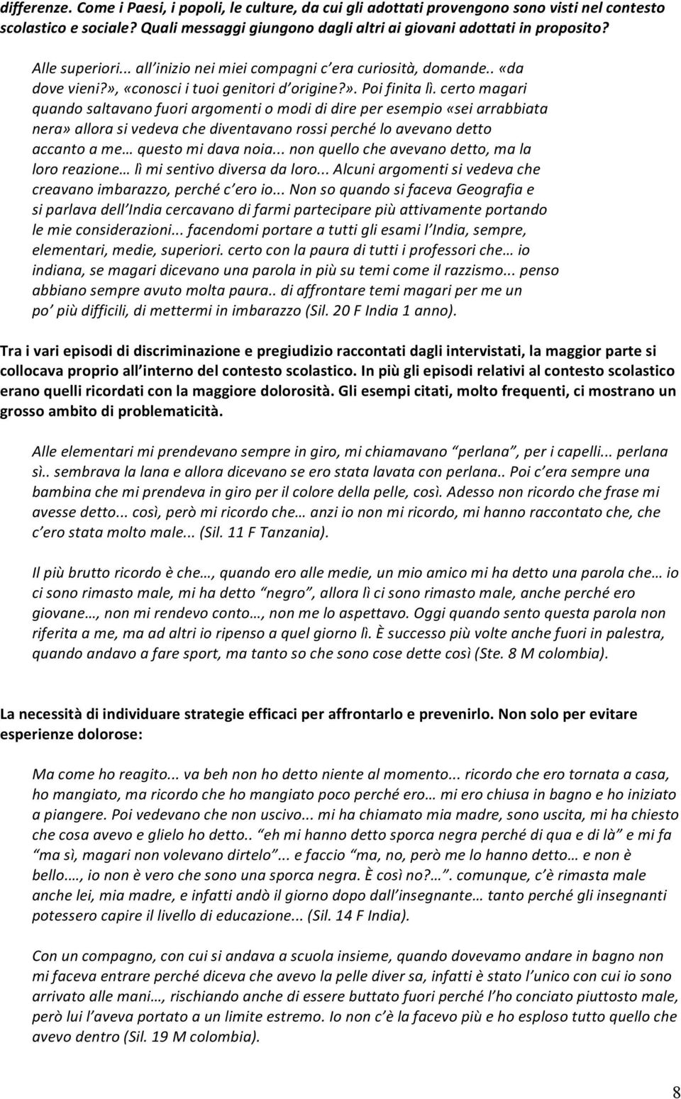 certomagari quandosaltavanofuoriargomentiomodididireperesempio«seiarrabbiata nera»allorasivedevachediventavanorossiperchéloavevanodetto accantoame questomidavanoia.