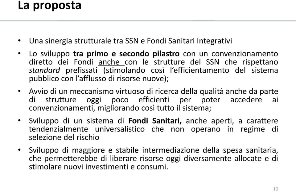 strutture oggi poco efficienti per poter accedere ai convenzionamenti, migliorando così tutto il sistema; Sviluppo di un sistema di Fondi Sanitari, anche aperti, a carattere tendenzialmente