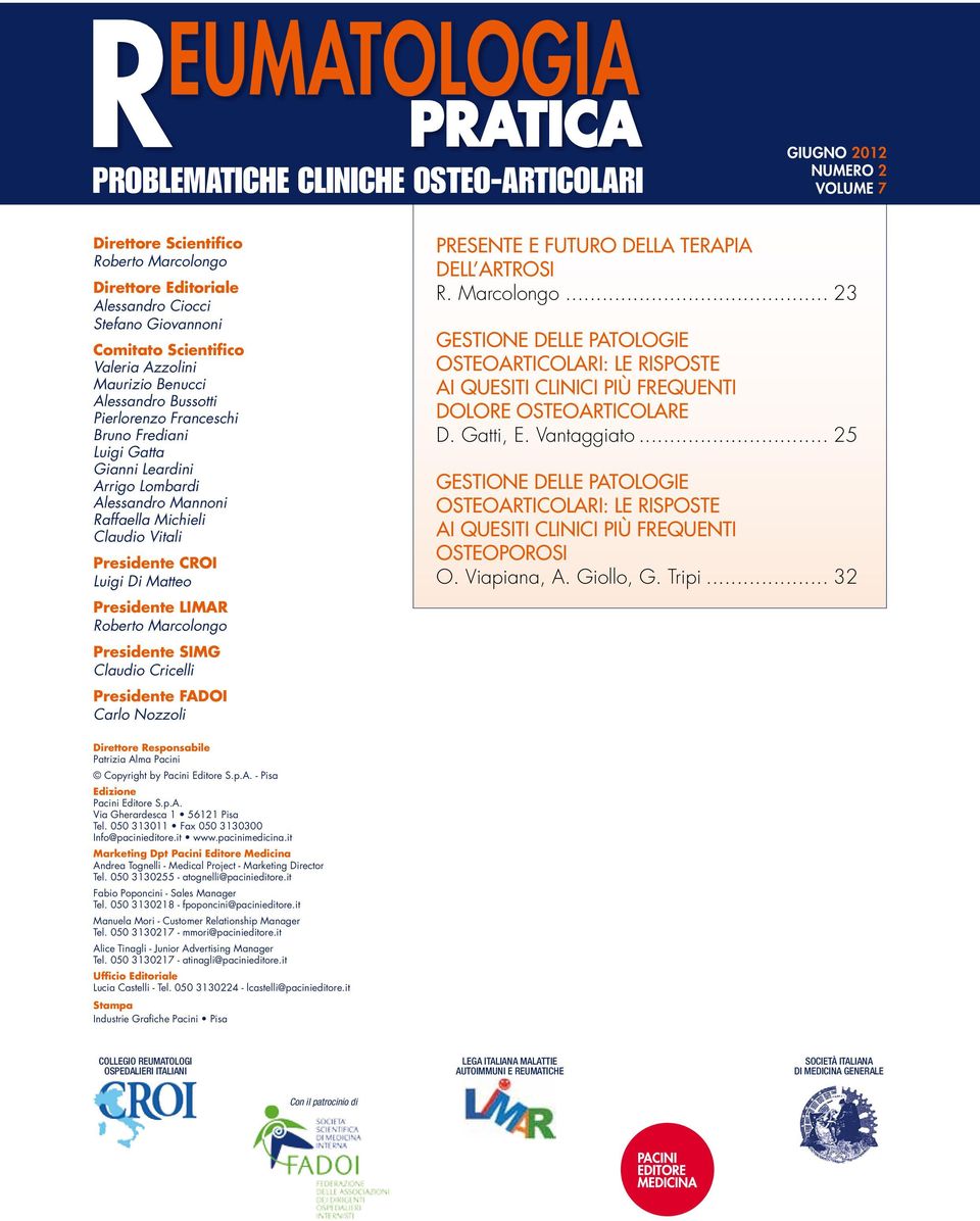 LIMAR Roberto Marcolongo Presidente SIMG Claudio Cricelli Presidente FADOI Carlo Nozzoli Presente e futuro della terapia dell artrosi R. Marcolongo... 23 gestione delle patologie osteoarticolari: le risposte ai quesiti clinici più frequenti Dolore osteoarticolare D.