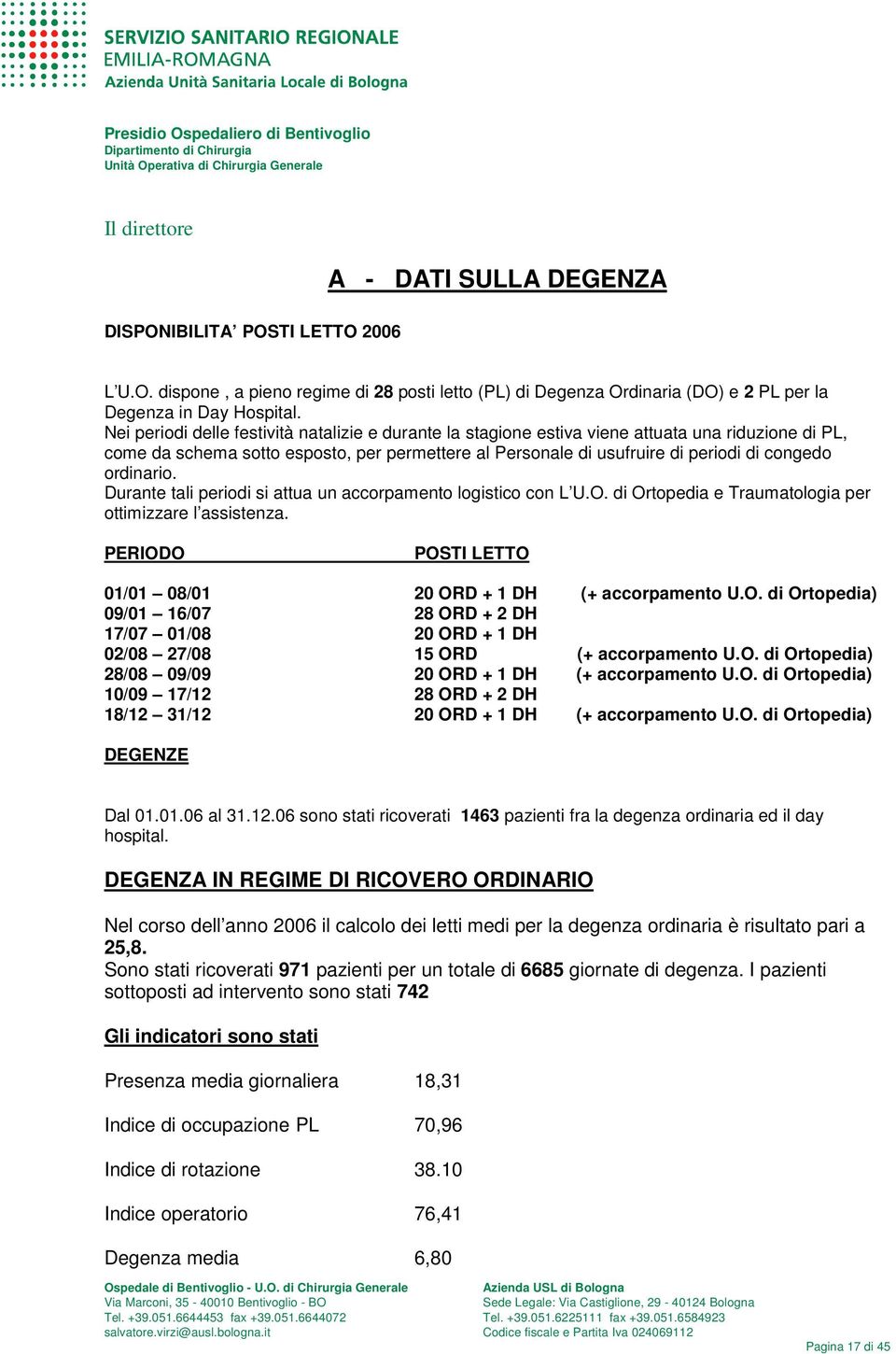 ordinario. Durante tali periodi si attua un accorpamento logistico con L U.O. di Ortopedia e Traumatologia per ottimizzare l assistenza.