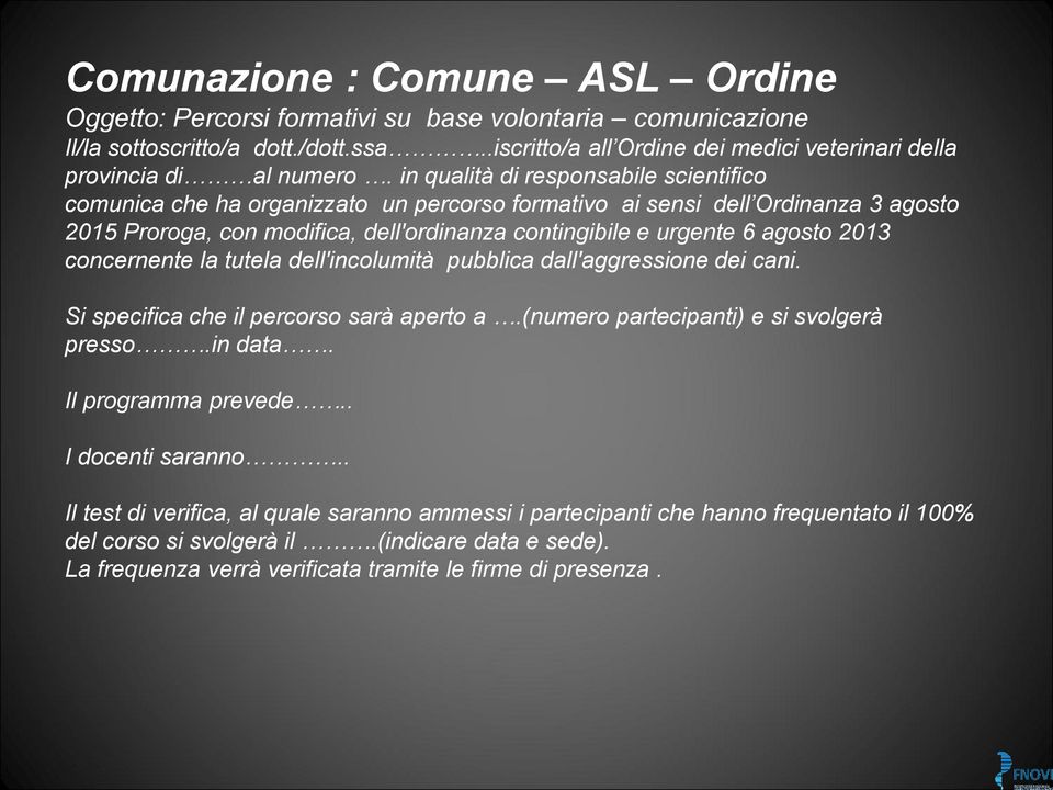 in qualità di responsabile scientifico comunica che ha organizzato un percorso formativo ai sensi dell Ordinanza 3 agosto 2015 Proroga, con modifica, dell'ordinanza contingibile e urgente 6 agosto