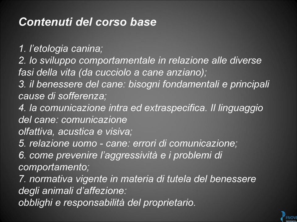 il benessere del cane: bisogni fondamentali e principali cause di sofferenza; 4. la comunicazione intra ed extraspecifica.