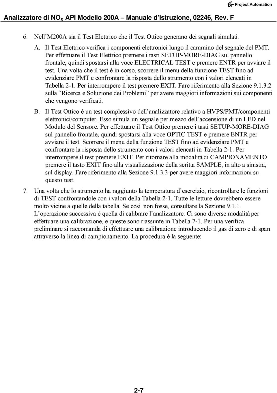 Una volta che il test è in corso, scorrere il menu della funzione TEST fino ad evidenziare PMT e confrontare la risposta dello strumento con i valori elencati in Tabella 2-1.