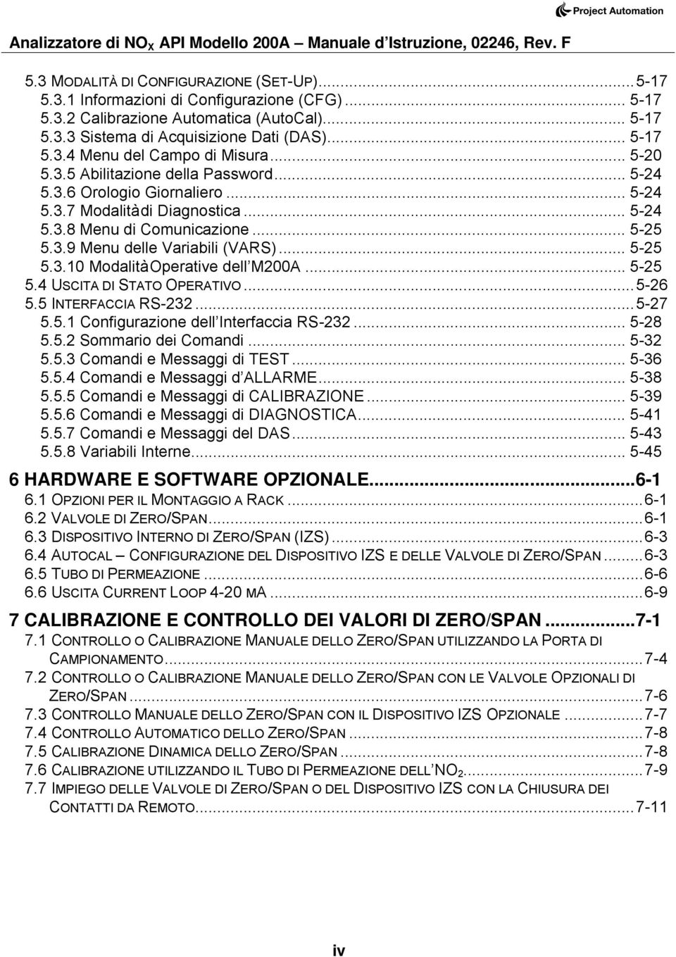 .. 5-25 5.3.10 Modalità Operative dell M200A... 5-25 5.4 USCITA DI STATO OPERATIVO...5-26 5.5 INTERFACCIA RS-232...5-27 5.5.1 Configurazione dell Interfaccia RS-232... 5-28 5.5.2 Sommario dei Comandi.