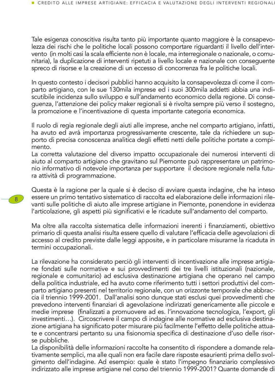 interventi ripetuti a livello locale e nazionale con conseguente spreco di risorse e la creazione di un eccesso di concorrenza fra le politiche locali.