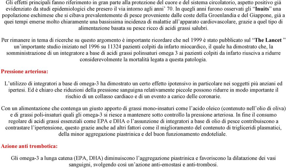 In quegli anni furono osservati gli Inuits una popolazione eschimese che si cibava prevalentemente di pesce proveniente dalle coste della Groenlandia e del Giappone, già a quei tempi emerse molto