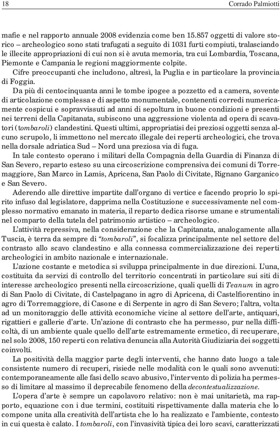 Piemonte e Campania le regioni maggiormente colpite. Cifre preoccupanti che includono, altresì, la Puglia e in particolare la provincia di Foggia.