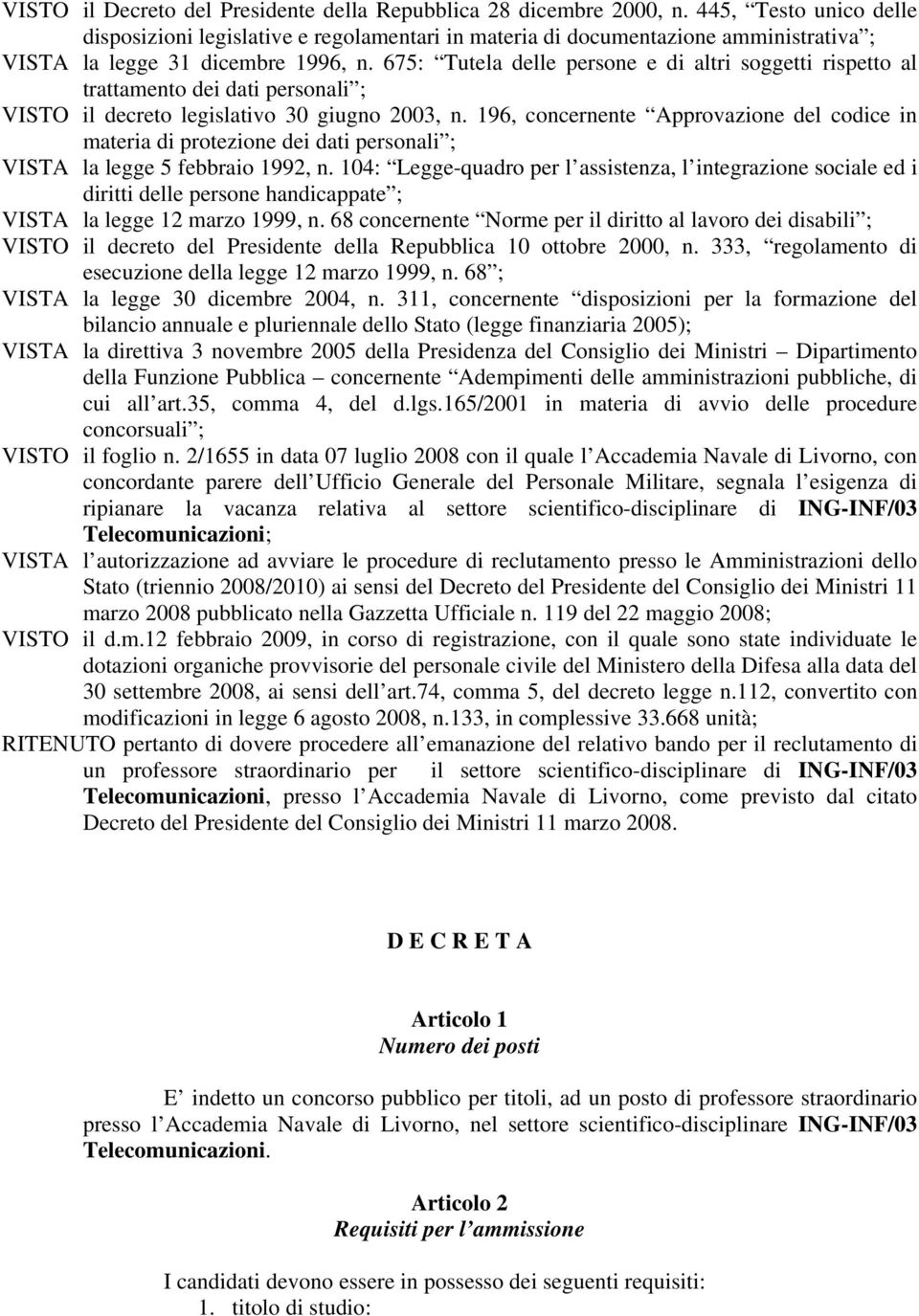 675: Tutela delle persone e di altri soggetti rispetto al trattamento dei dati personali ; VISTO il decreto legislativo 30 giugno 2003, n.