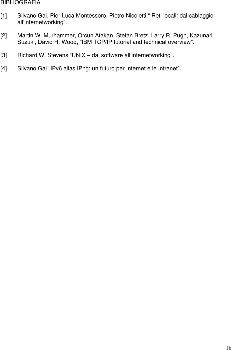 Pugh, Kazunari Suzuki, David H. Wood, IBM TCP/IP tutorial and technical overview. [3] Richard W.
