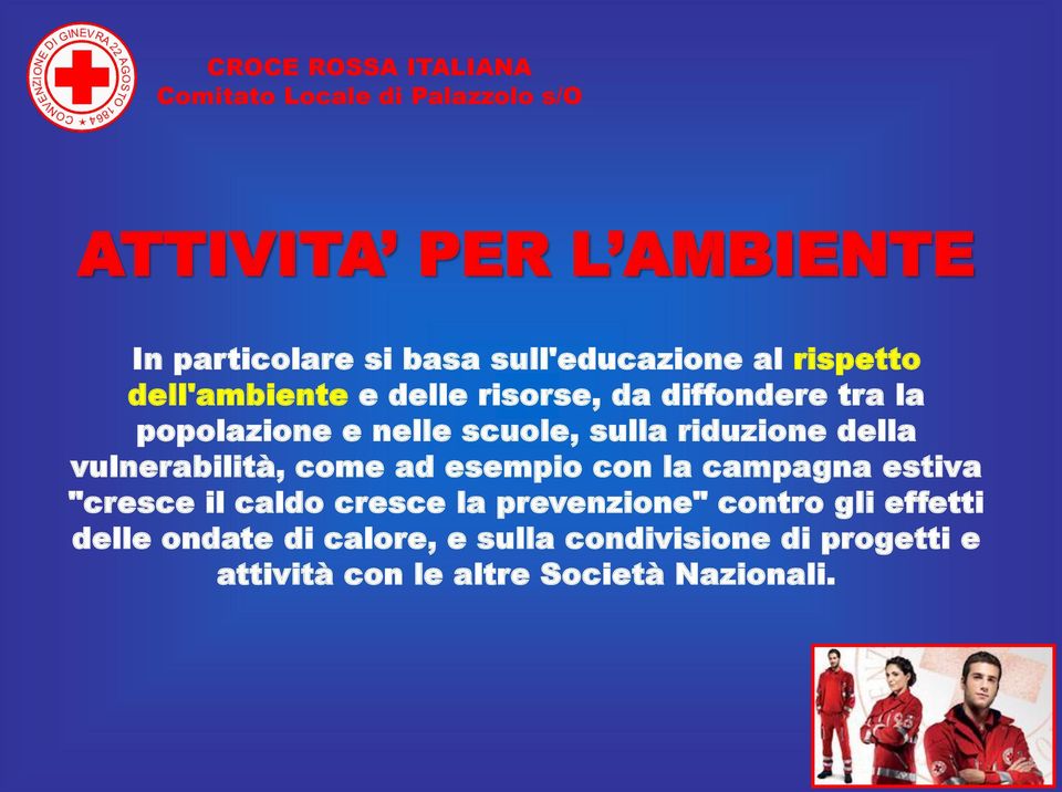 come ad esempio con la campagna estiva "cresce il caldo cresce la prevenzione" contro gli effetti