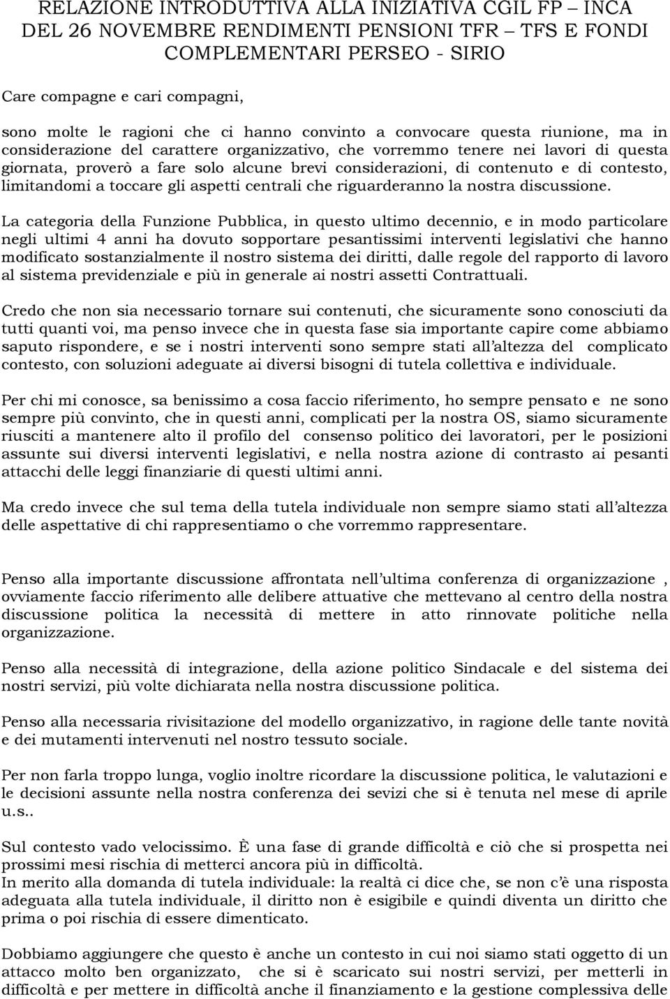 contenuto e di contesto, limitandomi a toccare gli aspetti centrali che riguarderanno la nostra discussione.