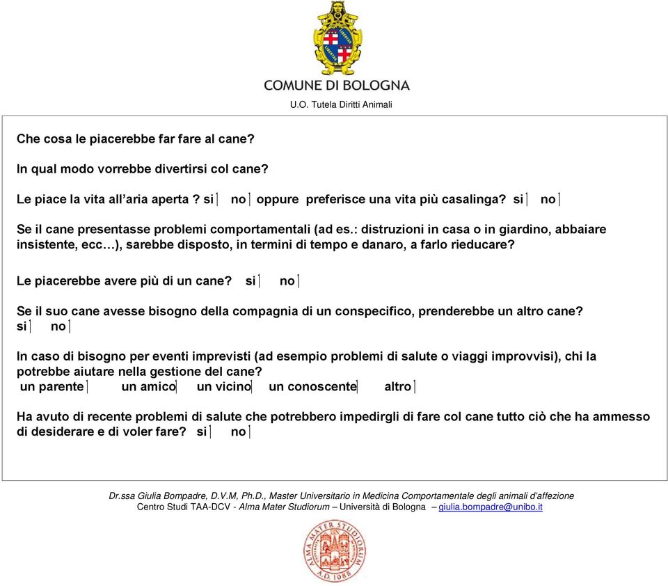 Le piacerebbe avere più di un cane? si no Se il suo cane avesse bisogno della compagnia di un conspecifico, prenderebbe un altro cane?