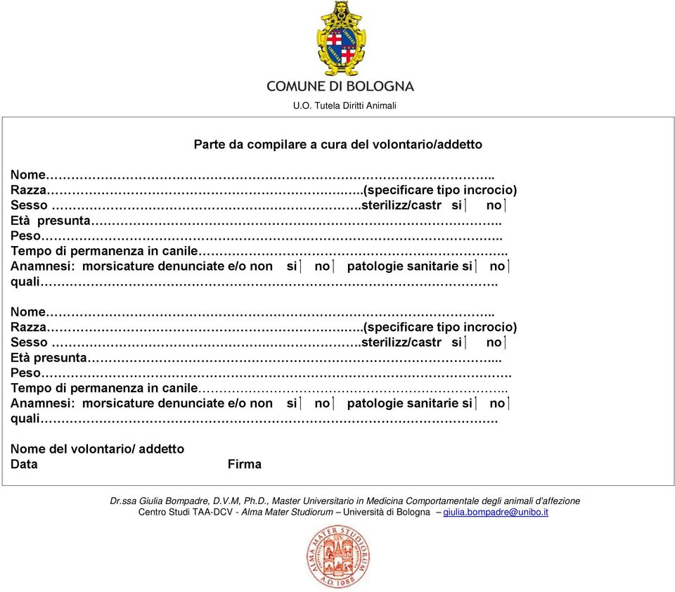 .sterilizz/castr si no Età presunta... Peso. Tempo di permanenza in canile.. Anamnesi: morsicature denunciate e/o non si no patologie sanitarie si no quali.