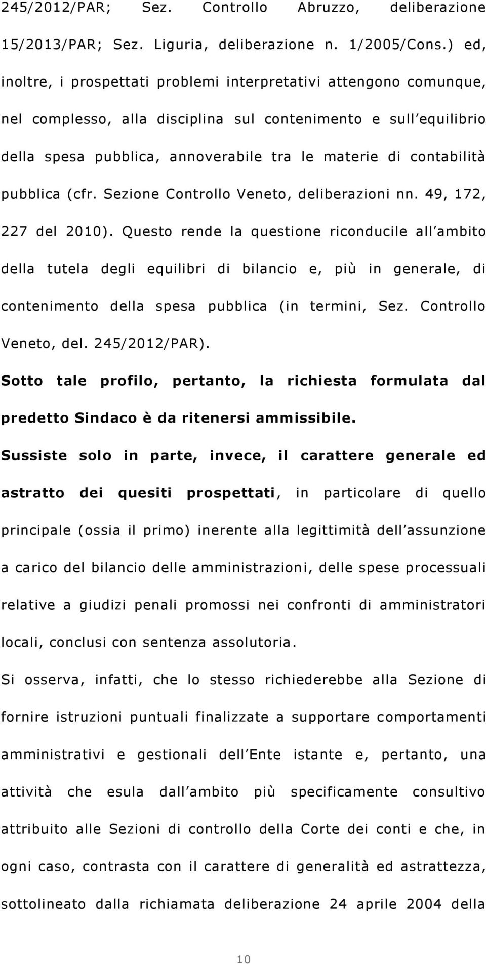 contabilità pubblica (cfr. Sezione Controllo Veneto, deliberazioni nn. 49, 172, 227 del 2010).