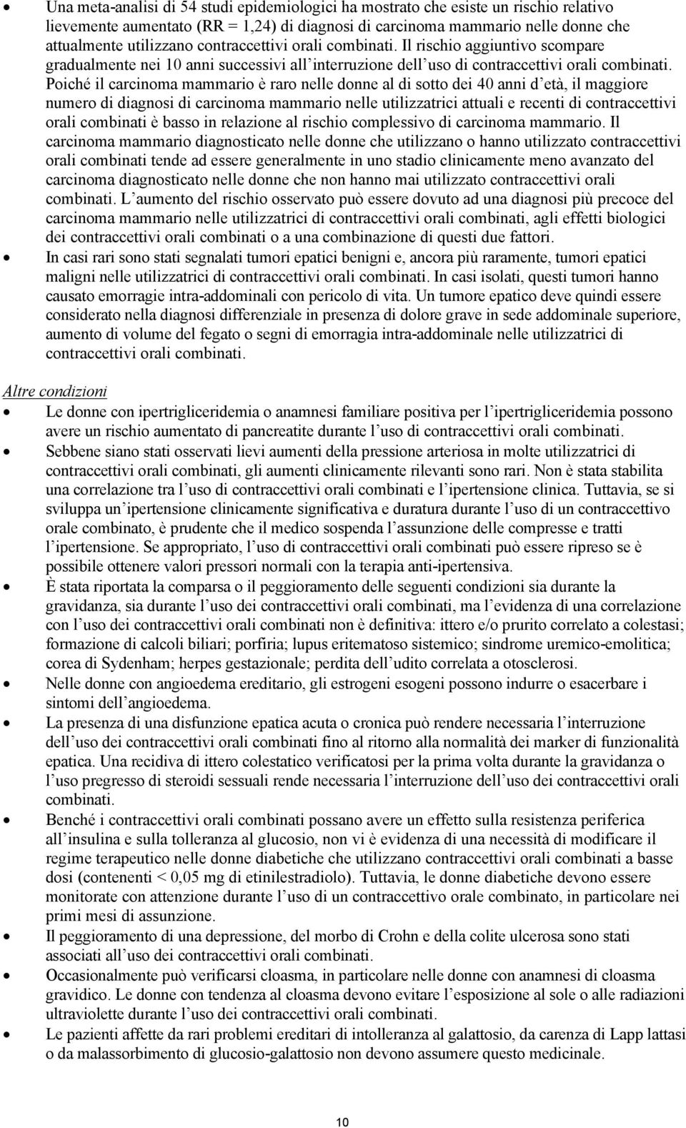 Poiché il carcinoma mammario è raro nelle donne al di sotto dei 40 anni d età, il maggiore numero di diagnosi di carcinoma mammario nelle utilizzatrici attuali e recenti di contraccettivi orali