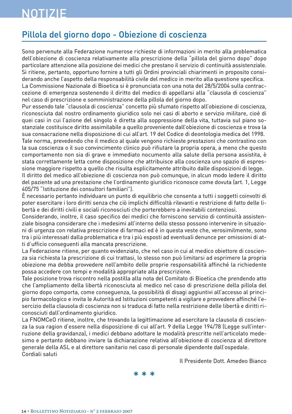 Si ritiene, pertanto, opportuno fornire a tutti gli Ordini provinciali chiarimenti in proposito considerando anche l aspetto della responsabilità civile del medico in merito alla questione specifica.