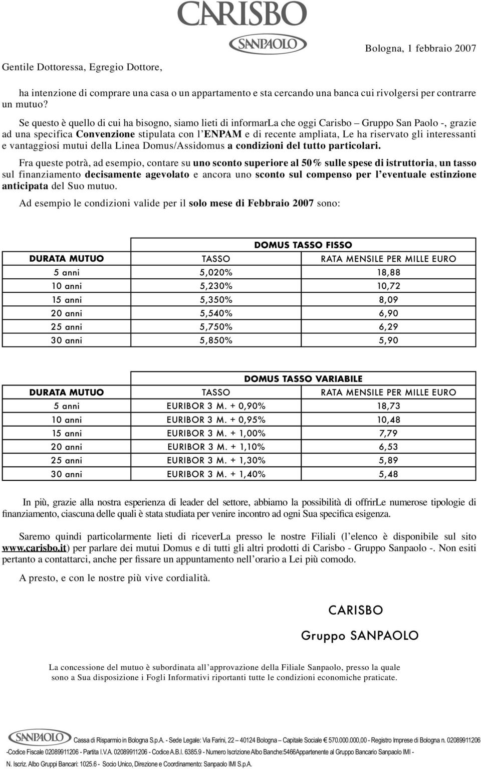 gli interessanti e vantaggiosi mutui della Linea Domus/Assidomus a condizioni del tutto particolari.