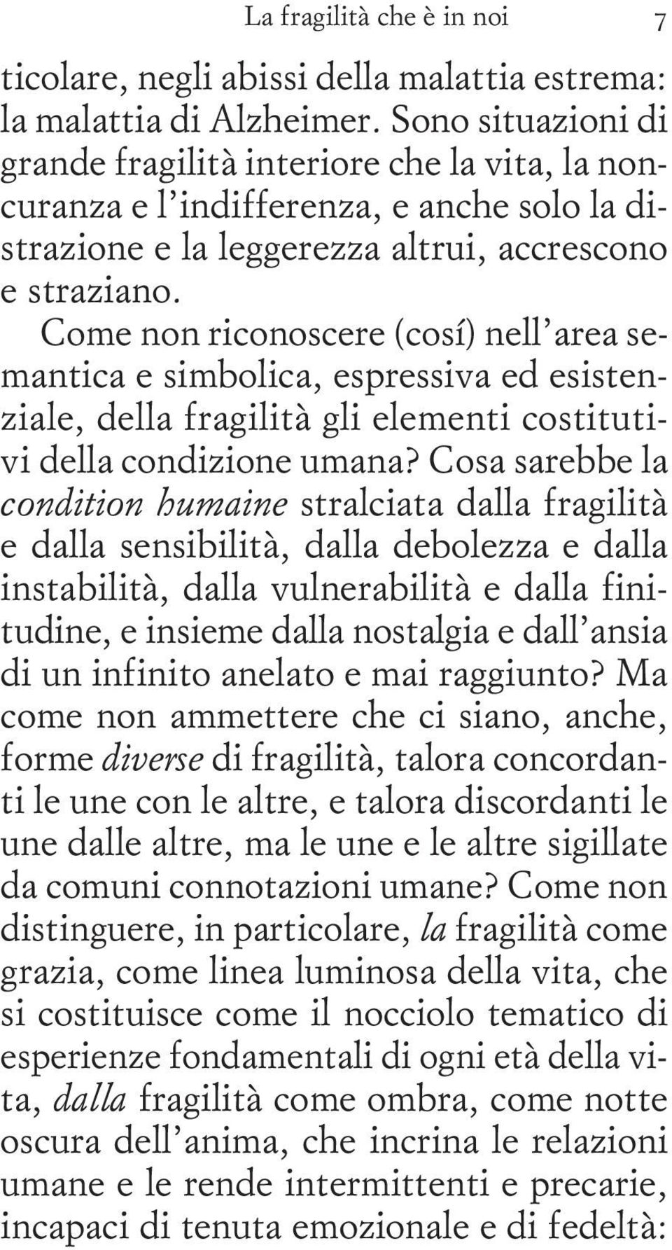 Come non riconoscere (cosí) nell area semantica e simbolica, espressiva ed esistenziale, della fragilità gli elementi costitutivi della condizione umana?