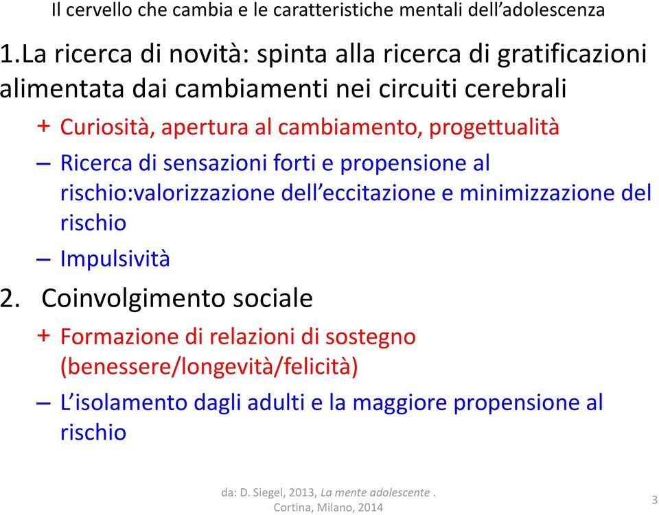 apertura al cambiamento, progettualità Ricerca di sensazioni forti e propensione al rischio:valorizzazione dell eccitazione e