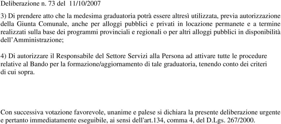 Responsabile del Settore Servizi alla Persona ad attivare tutte le procedure relative al Bando per la formazione/aggiornamento di tale graduatoria, tenendo conto dei criteri di cui