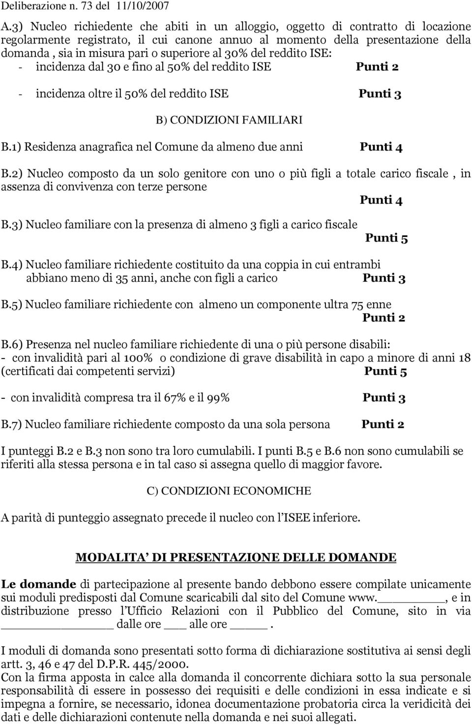 1) Residenza anagrafica nel Comune da almeno due anni Punti 4 B.