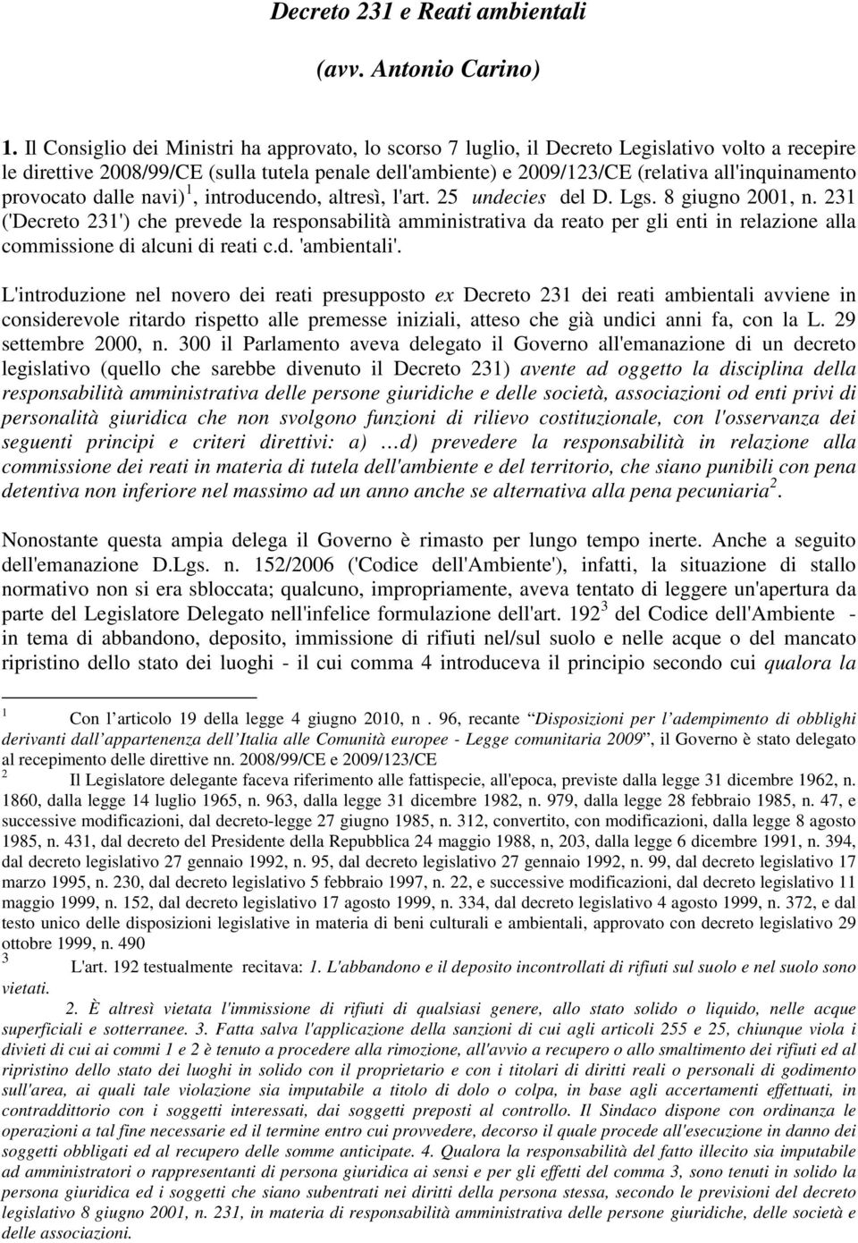 all'inquinamento provocato dalle navi) 1, introducendo, altresì, l'art. 25 undecies del D. Lgs. 8 giugno 2001, n.