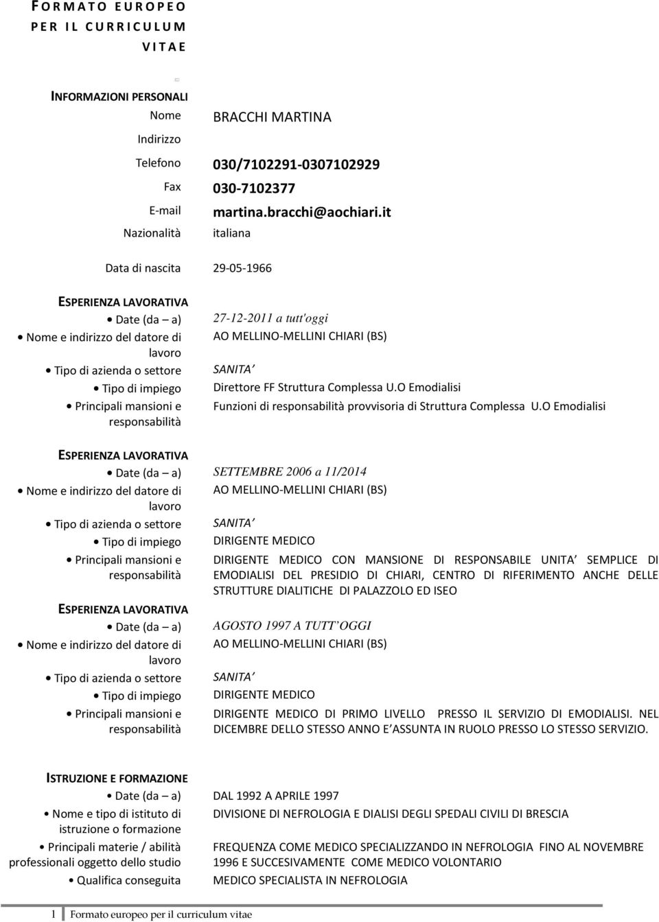 27-12-2011 a tutt'oggi AO MELLINO-MELLINI CHIARI (BS) SANITA Direttore FF Struttura Complessa U.O Emodialisi Funzioni di responsabilità provvisoria di Struttura Complessa U.