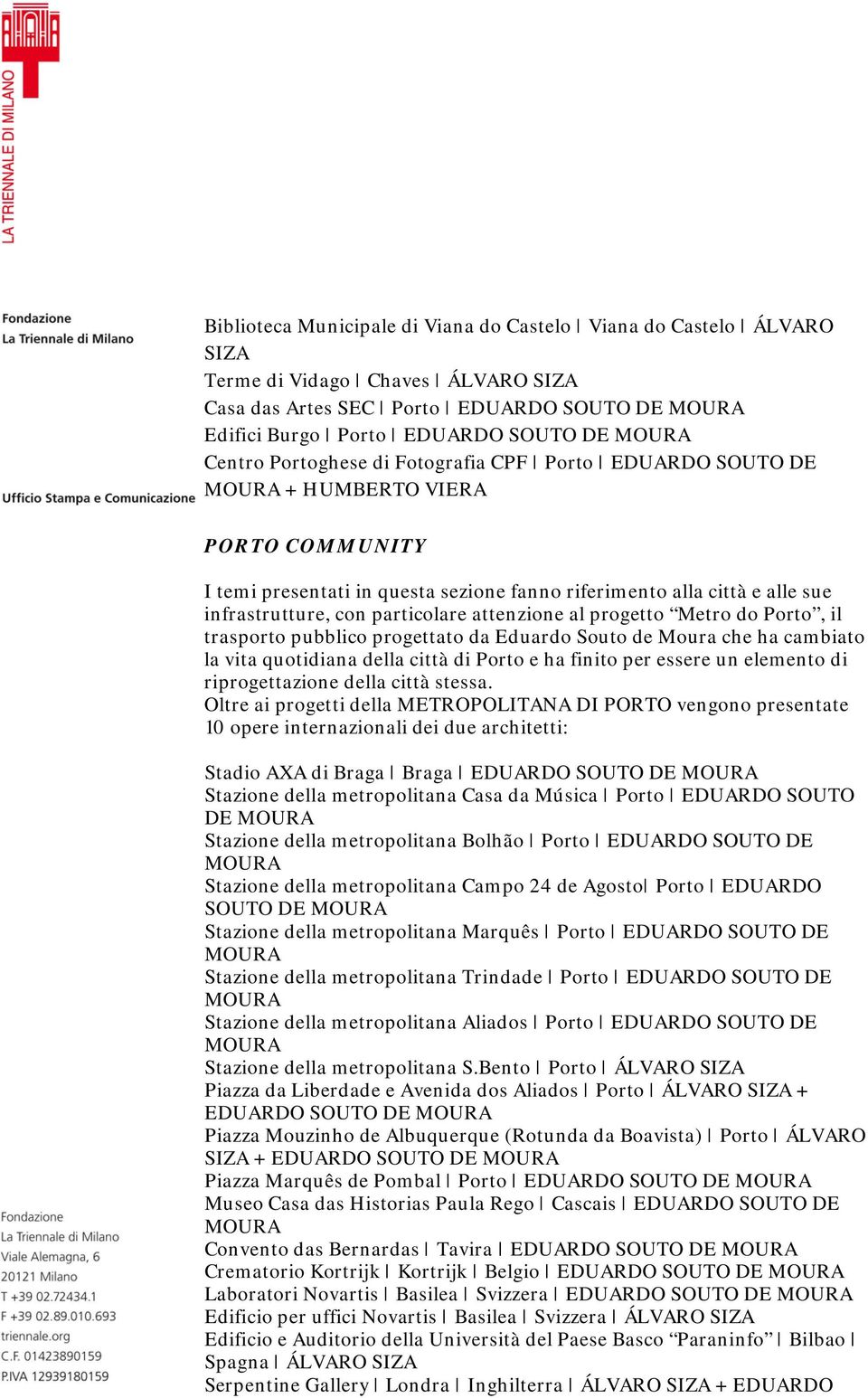 attenzione al progetto Metro do Porto, il trasporto pubblico progettato da Eduardo Souto de Moura che ha cambiato la vita quotidiana della città di Porto e ha finito per essere un elemento di