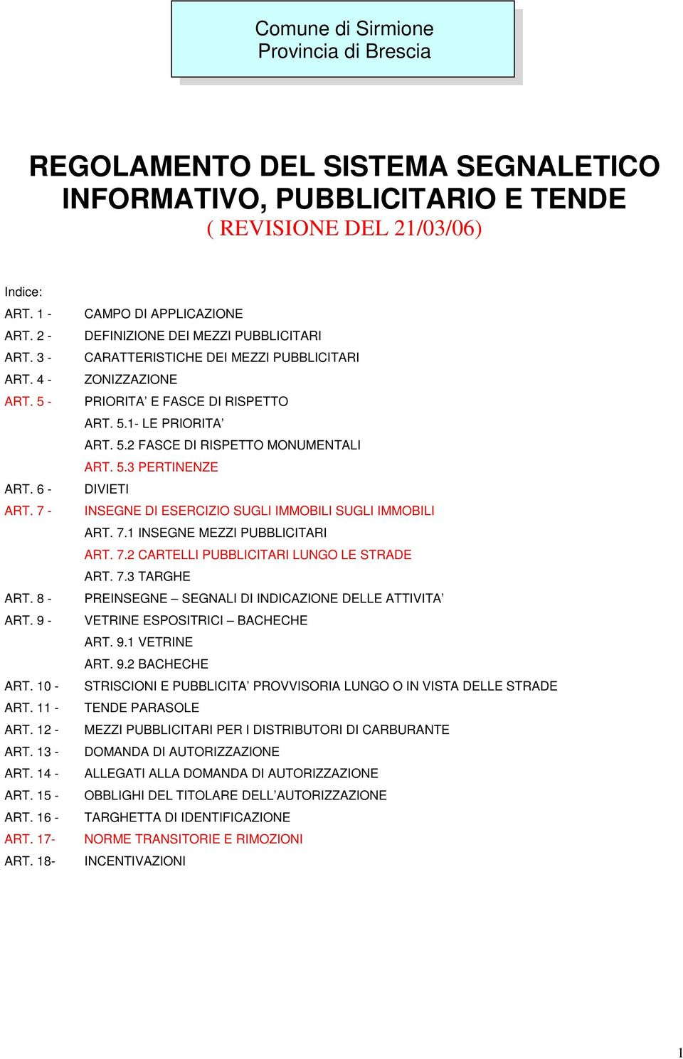 18- CAMPO DI APPLICAZIONE DEFINIZIONE DEI MEZZI PUBBLICITARI CARATTERISTICHE DEI MEZZI PUBBLICITARI ZONIZZAZIONE PRIORITA E FASCE DI RISPETTO ART. 5.1- LE PRIORITA ART. 5.2 FASCE DI RISPETTO MONUMENTALI ART.