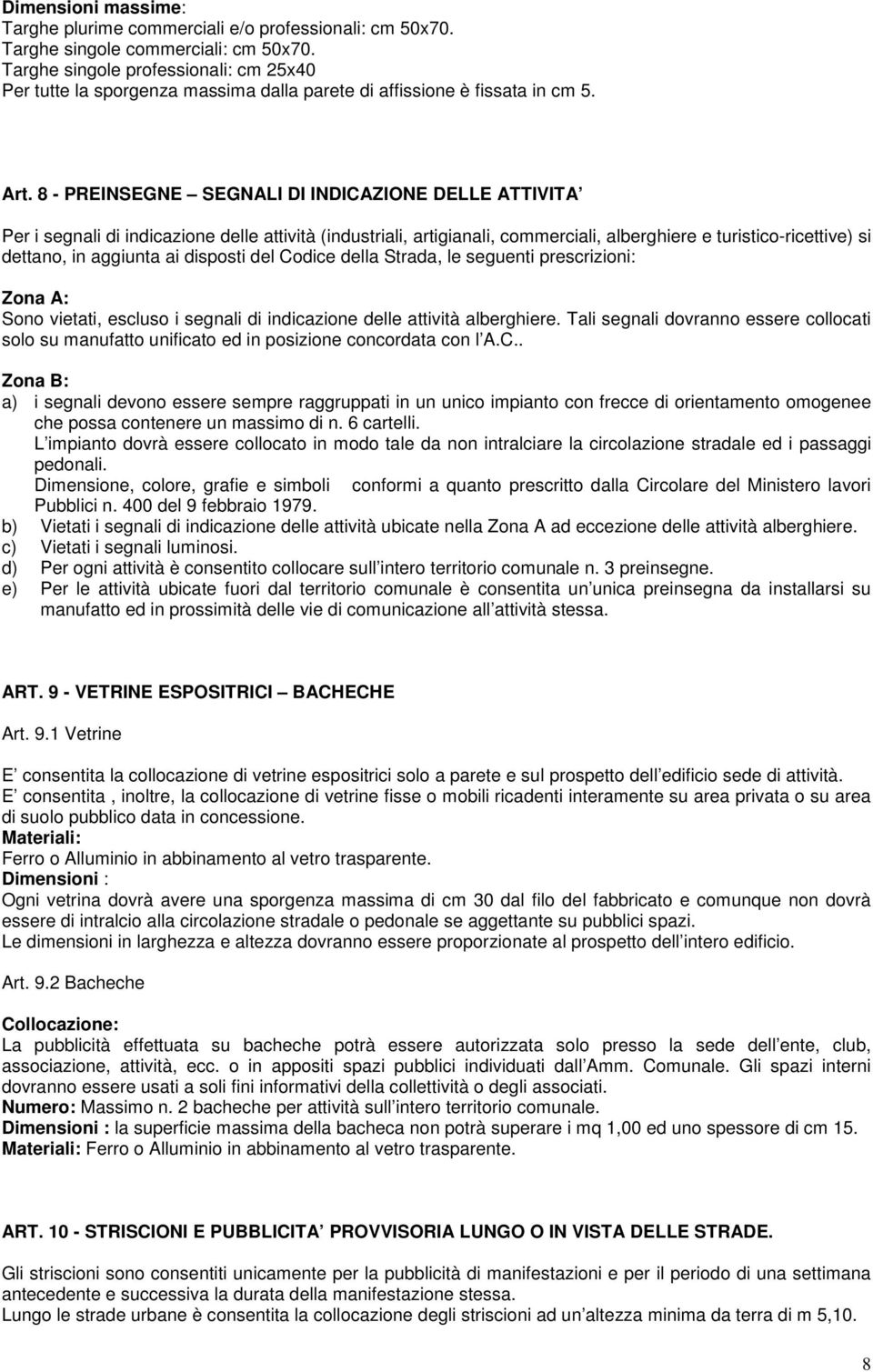 8 - PREINSEGNE SEGNALI DI INDICAZIONE DELLE ATTIVITA Per i segnali di indicazione delle attività (industriali, artigianali, commerciali, alberghiere e turistico-ricettive) si dettano, in aggiunta ai