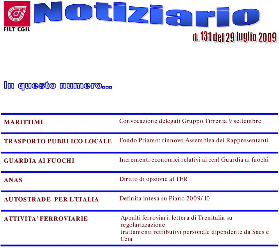 Diritto di opzione al TFR AUTOSTRADE PER L ITALIA Definita intesa su Piano 2009/10 ATTIVITA FERROVIARIE