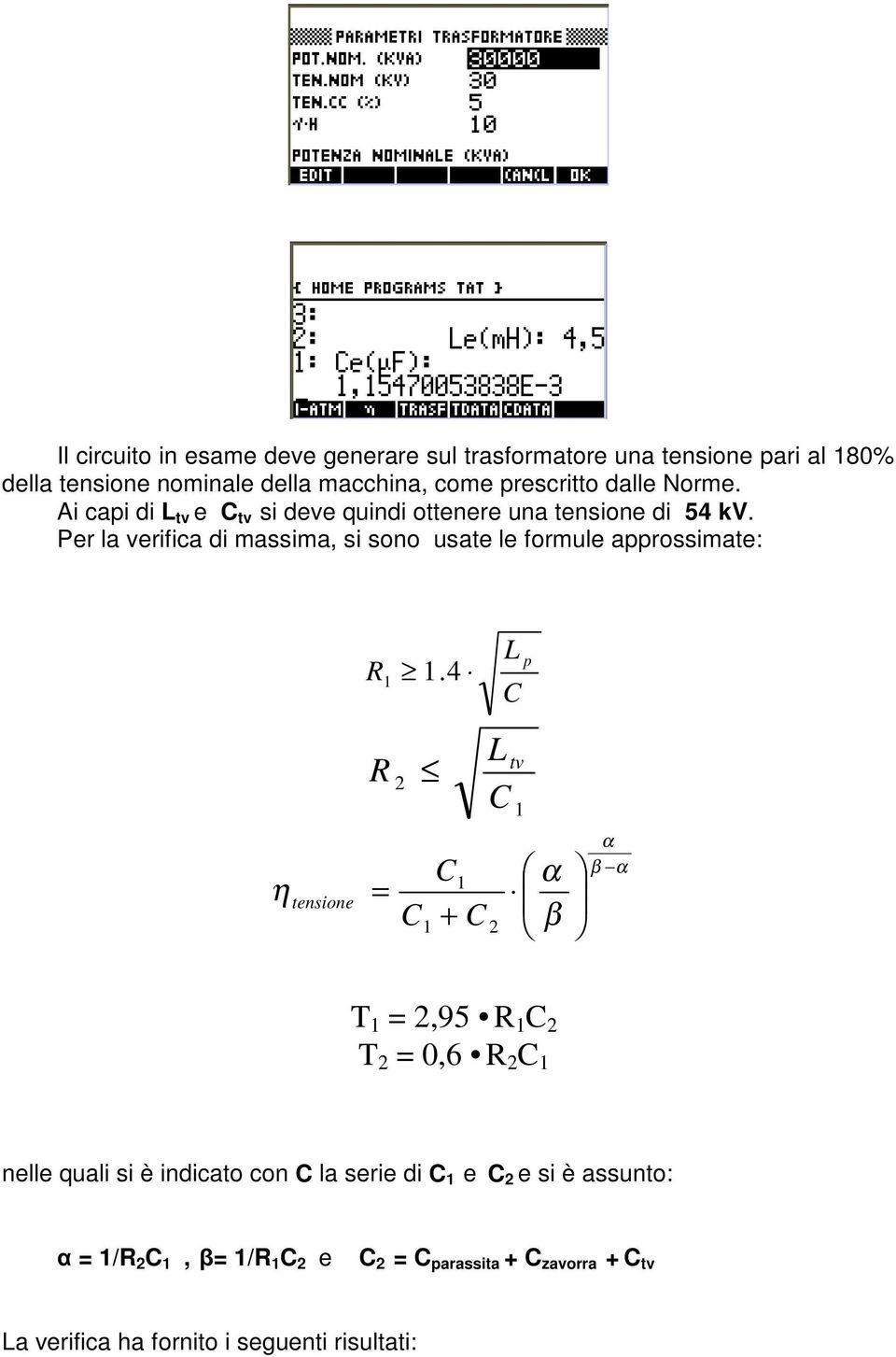 Per la verifia di massima, si sono usate le formule approssimate: η tensione R 1 R = 2 1.