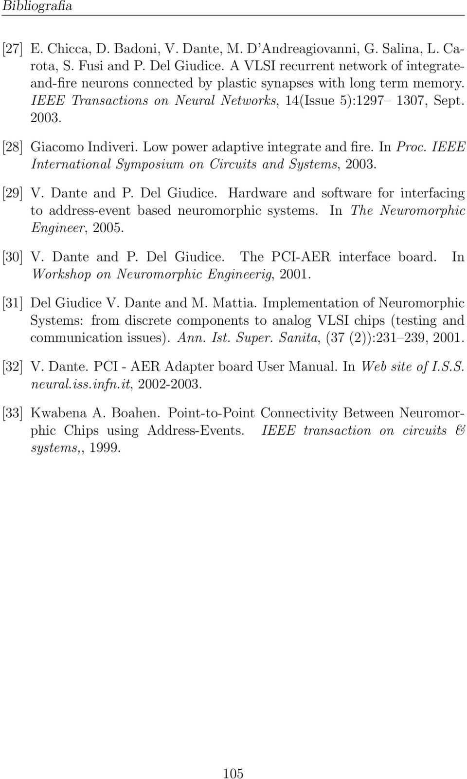 [28] Giacomo Indiveri. Low power adaptive integrate and fire. In Proc. IEEE International Symposium on Circuits and Systems, 2003. [29] V. Dante and P. Del Giudice.