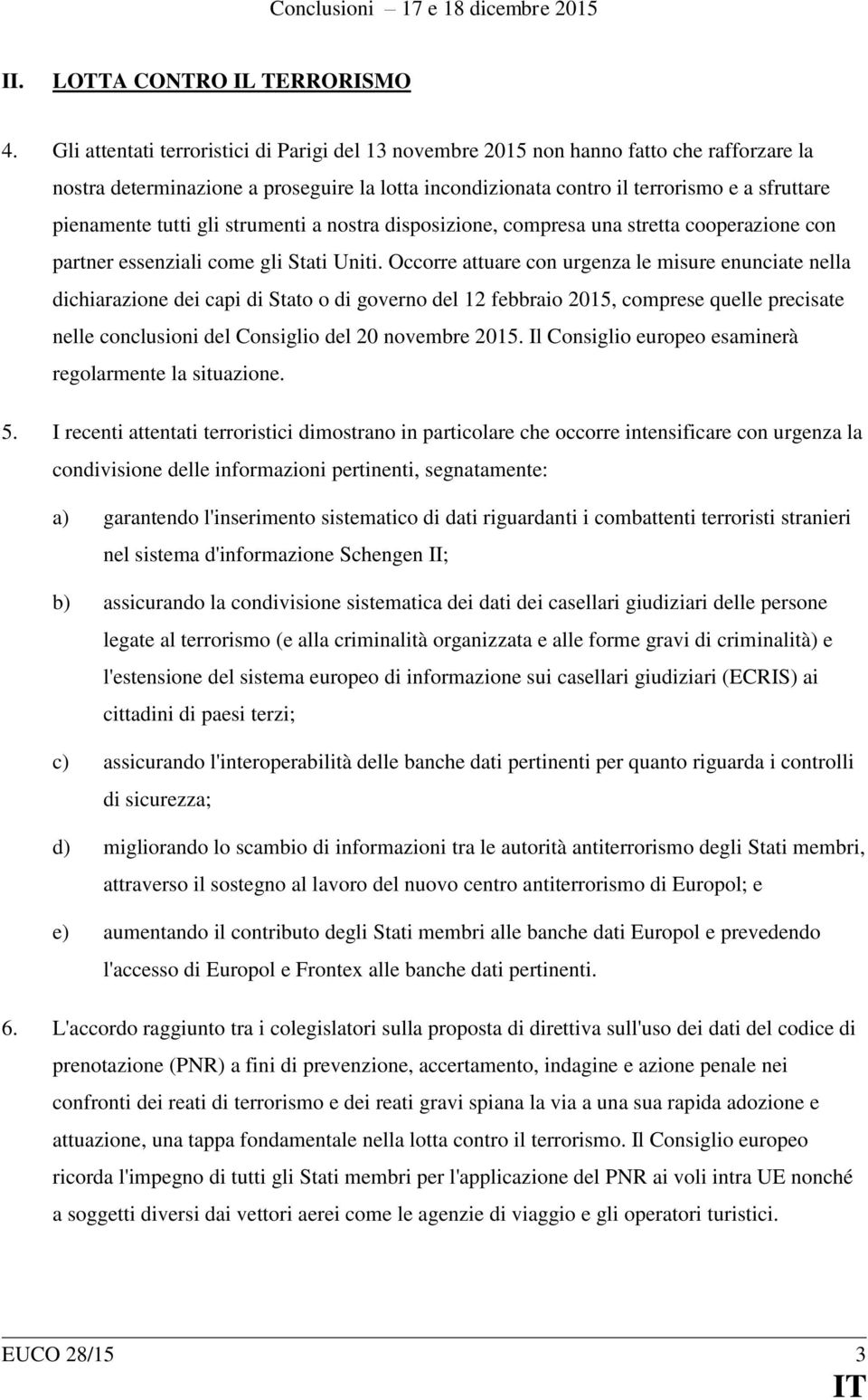 tutti gli strumenti a nostra disposizione, compresa una stretta cooperazione con partner essenziali come gli Stati Uniti.