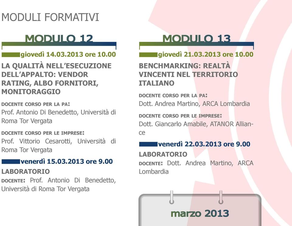 Vittorio Cesarotti, Università di venerdì 15.03.2013 ore 9.00 docente: Prof. Antonio Di Benedetto, Università di MODULO 13 giovedì 21.03.2013 ore 10.