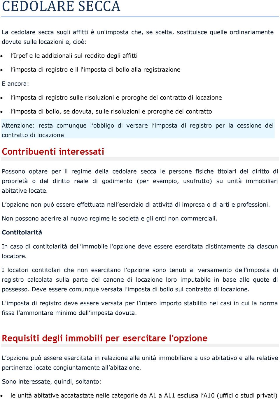 e proroghe del contratto Attenzione: resta comunque l obbligo di versare l imposta di registro per la cessione del contratto di locazione Contribuenti interessati Possono optare per il regime della