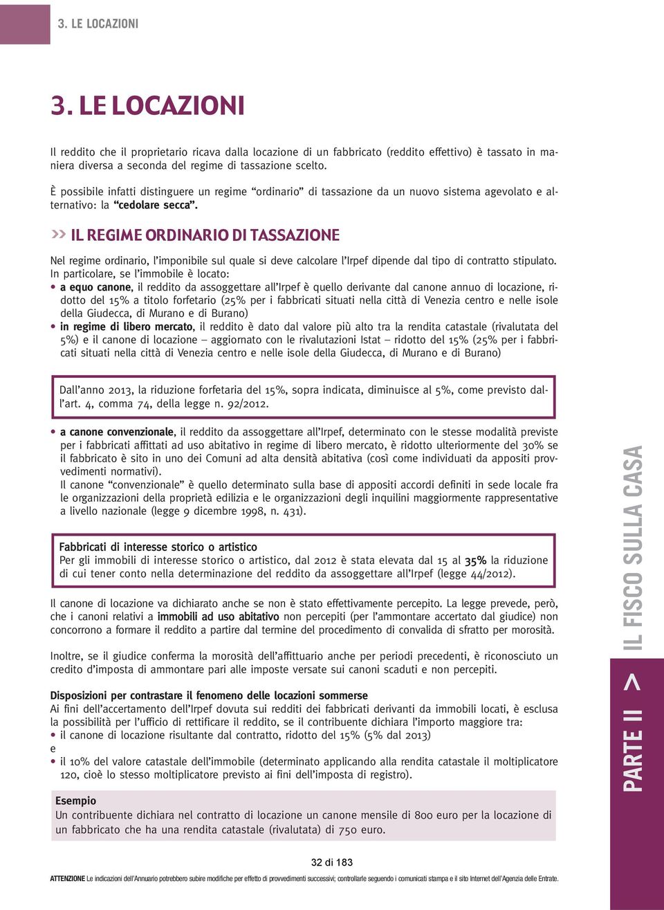 >> IL REGIME ORDINARIO DI TASSAZIONE Nel regime ordinario, l imponibile sul quale si deve calcolare l Irpef dipende dal tipo di contratto stipulato.