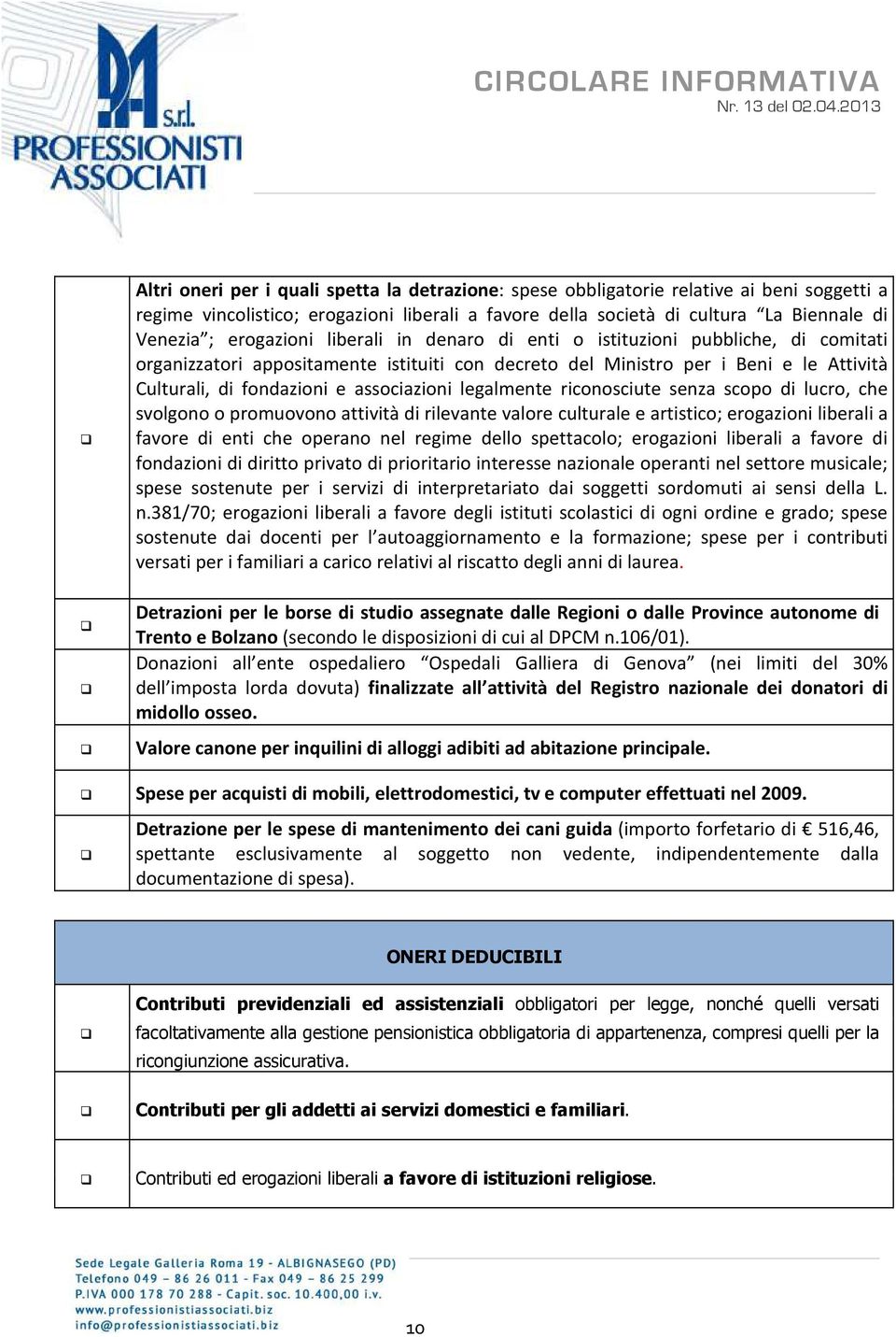 associazioni legalmente riconosciute senza scopo di lucro, che svolgono o promuovono attività di rilevante valore culturale e artistico; erogazioni liberali a favore di enti che operano nel regime