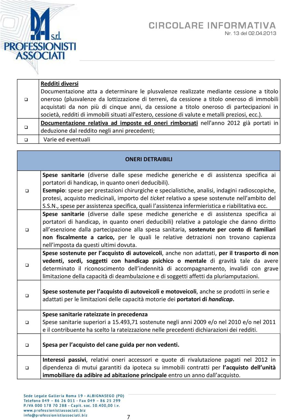 Documentazione relativa ad imposte ed oneri rimborsati nell'anno 2012 già portati in deduzione dal reddito negli anni precedenti; Varie ed eventuali ONERI DETRAIBILI Spese sanitarie (diverse dalle