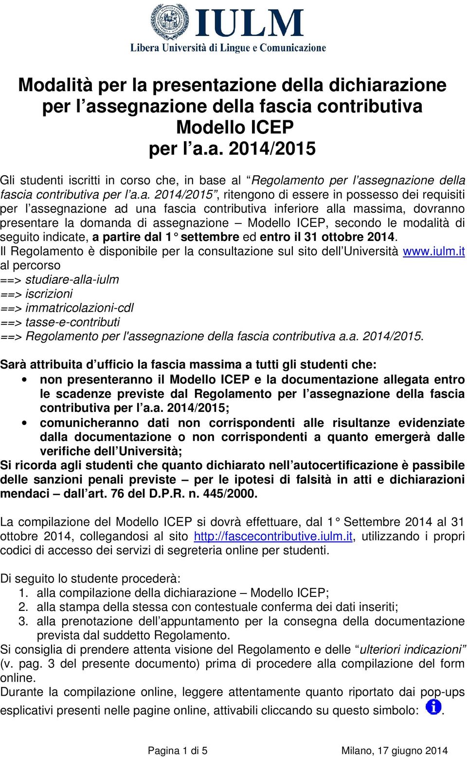 le modalità di seguito indicate, a partire dal 1 settembre ed entro il 31 ottobre 2014. Il Regolamento è disponibile per la consultazione sul sito dell Università www.iulm.