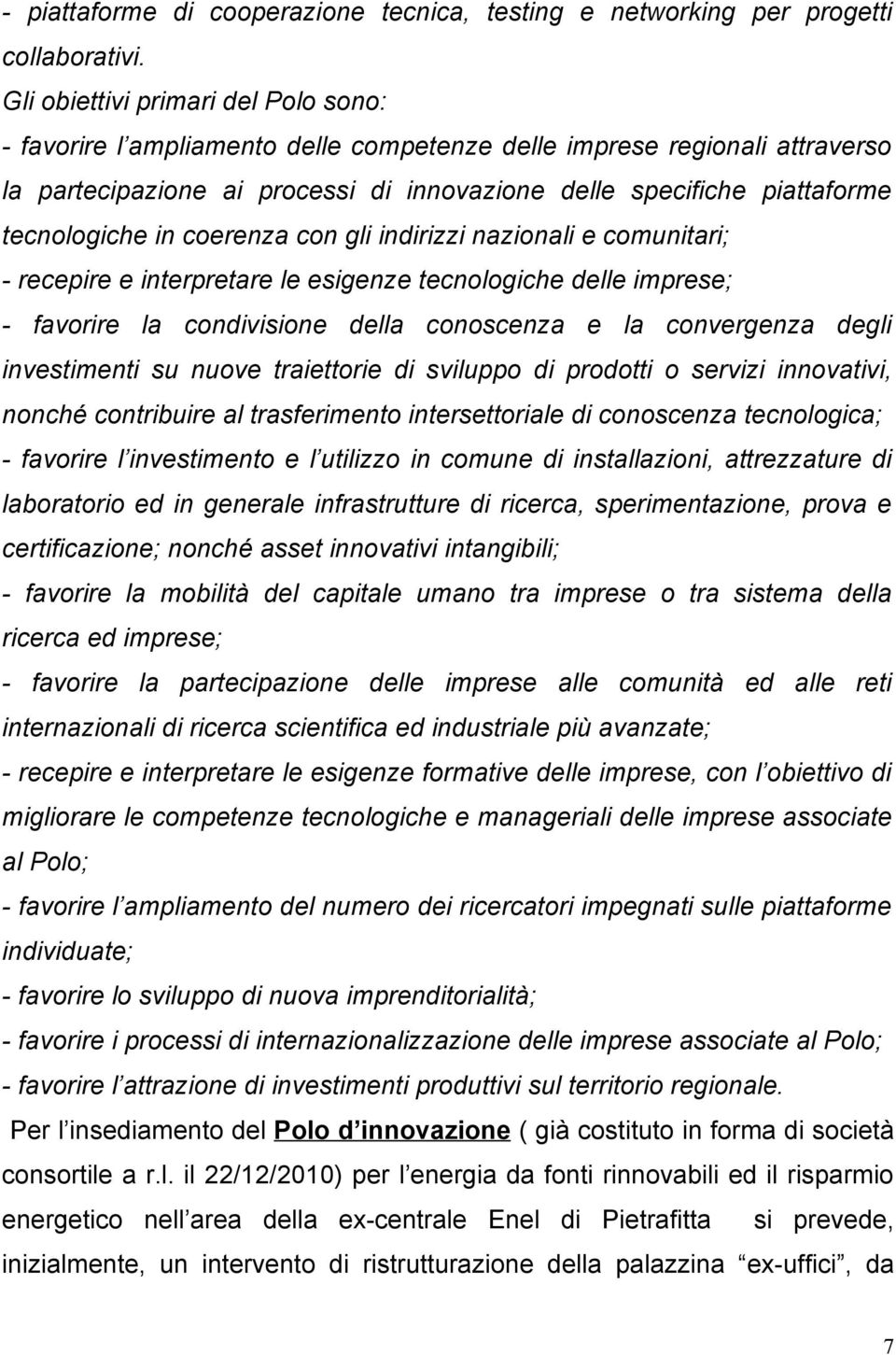 tecnologiche in coerenza con gli indirizzi nazionali e comunitari; - recepire e interpretare le esigenze tecnologiche delle imprese; - favorire la condivisione della conoscenza e la convergenza degli