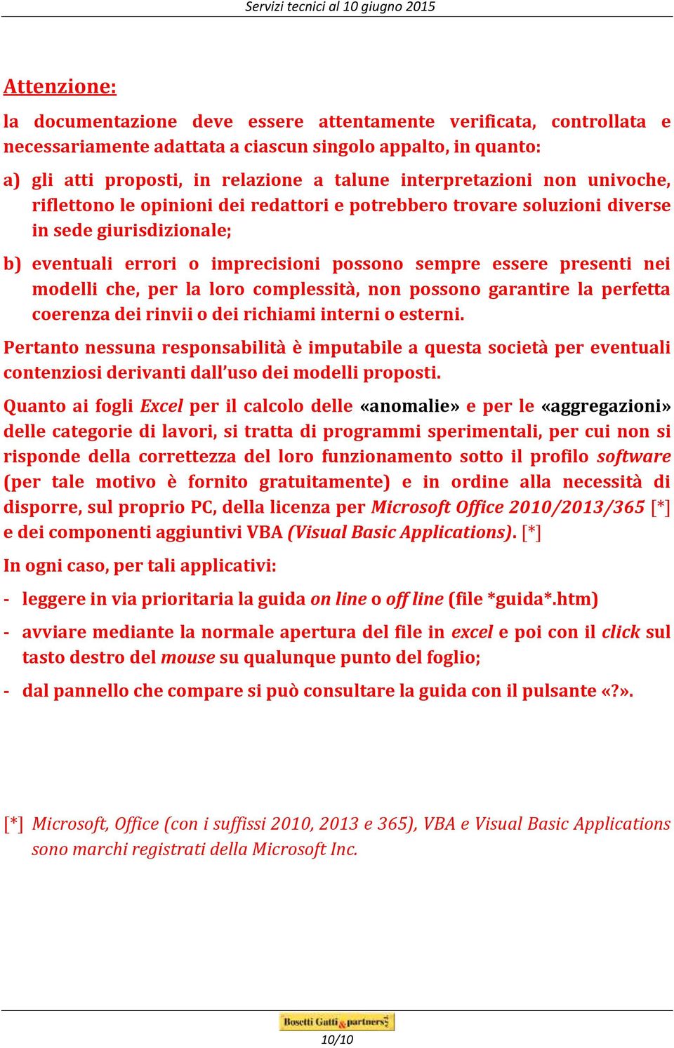 nei modelli che, per la loro complessità, non possono garantire la perfetta coerenza dei rinvii o dei richiami interni o esterni.