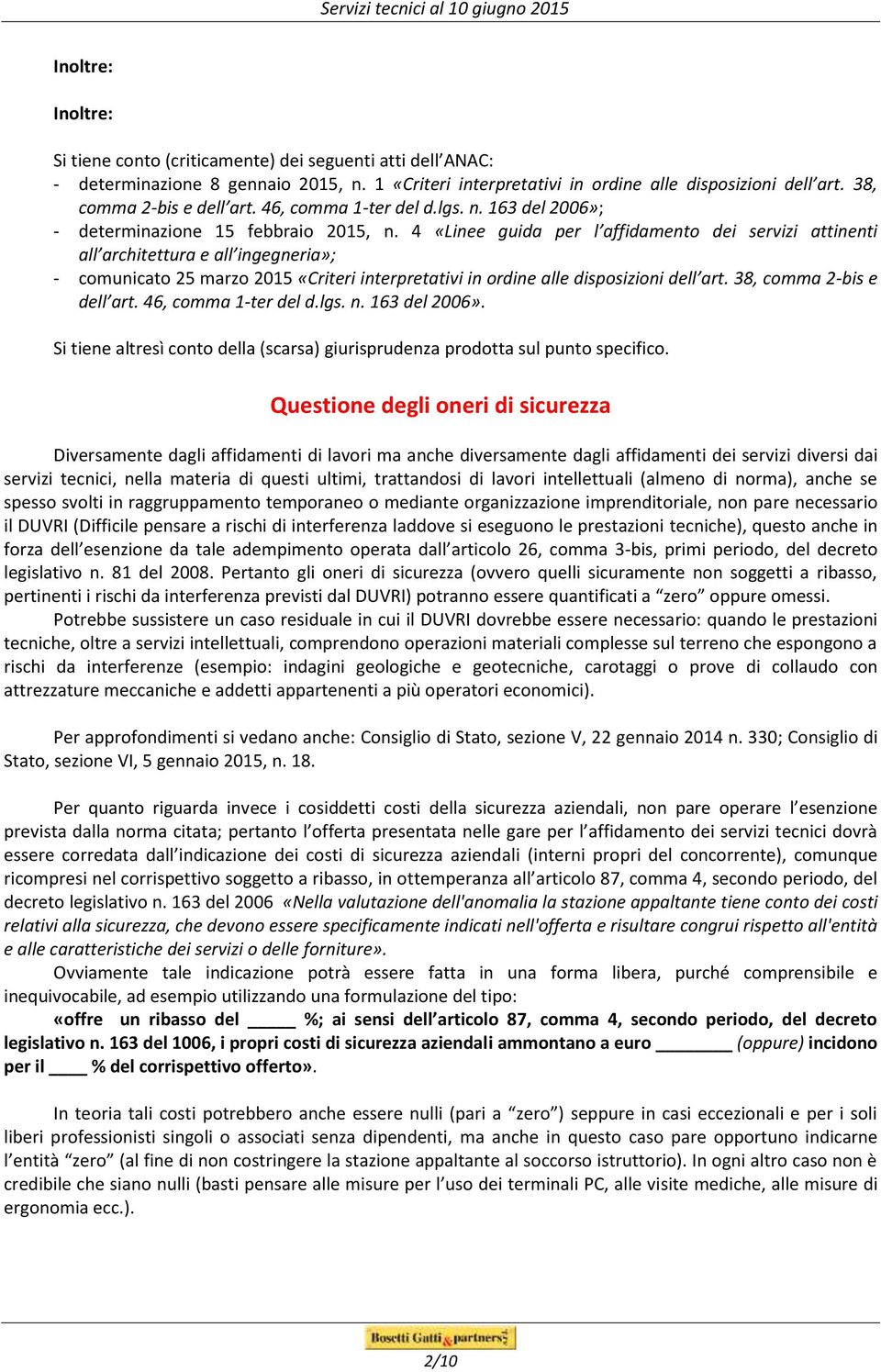 4 «Linee guida per l affidamento dei servizi attinenti all architettura e all ingegneria»; - comunicato 25 marzo 2015 «Criteri interpretativi in ordine alle disposizioni dell art.